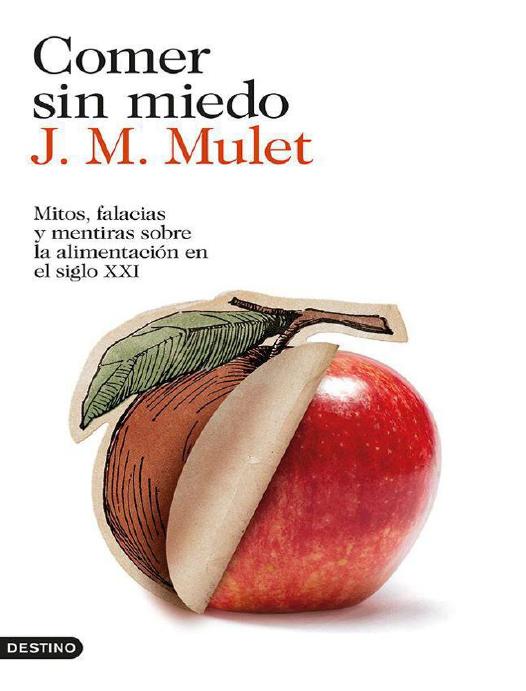 Comer sin miedo: Mitos, falacias y mentiras sobre la alimentación en el siglo XXI